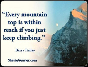 ... top is within reach if you just keep climbing.