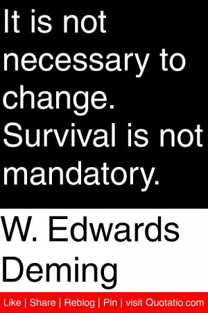 ... necessary to change. Survival is not mandatory. #quotations #quotes