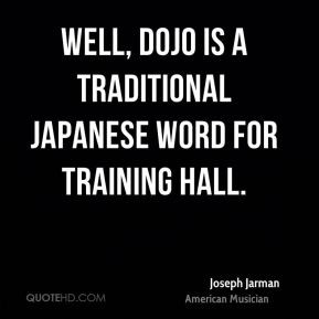 Joseph Jarman - Well, dojo is a traditional Japanese word for training ...