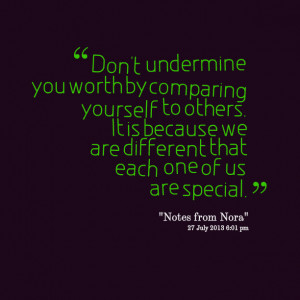 Quotes Picture: don't undermine you worth by comparing yourself to ...