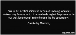 There is, sir, a critical minute in Ev'ry man's wooing, when his ...