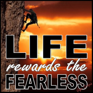 Poster> Life rewards the fearless. #gc #quote #taolife