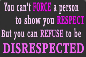 ... you'll live with disrespect from that person as long as it's allowed