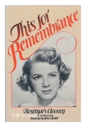 This for Remembrance: The Autobiography of Rosemary Clooney, an Irish ...