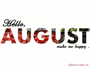Hello August, Goodbye July!