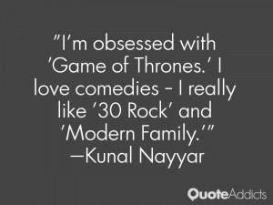 obsessed with 'Game of Thrones.' I love comedies - I really like ...