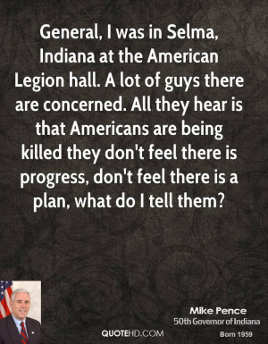 General, I was in Selma, Indiana at the American Legion hall. A lot of ...