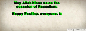 May Allah bless us on the ocassion of Ramadhan.Heppy Fasting, everyone ...