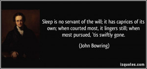 Sleep is no servant of the will; it has caprices of its own; when ...