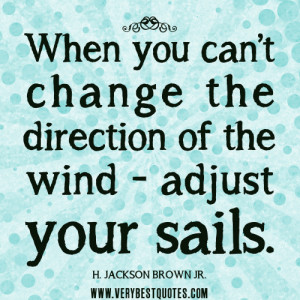 quotes, When you can’t change the direction of the wind - adjust ...
