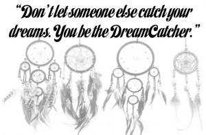 Related Pictures dreamcatcher quote dream dreams