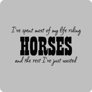 ve spent most of my life Horse Riding Wall Quotes Words Sayings ...