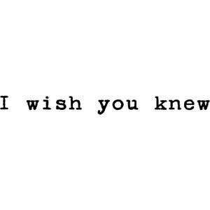 wish you knew...