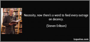 ... now there's a word to feed every outrage on decency. - Steven Erikson