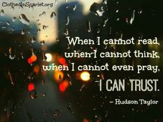 ... cannot even pray, I can trust. - Hudson Taylor hudson taylor quotes