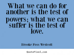 Love quotes - What we can do for another is the test of powers; what ...