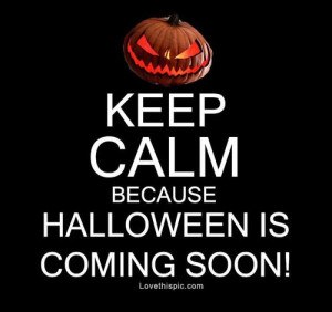 Keep calm because halloween is coming soon quotes quote keep calm ...