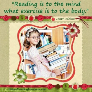 Quotes About Reading and Books for Teachers - Reading is to the mind ...