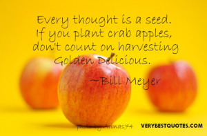 Positive thoughts quotes - Every thought is a seed. If you plant crab ...