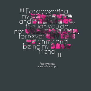 Quotes Picture: for accepting my thoughts and feelings, though you do ...