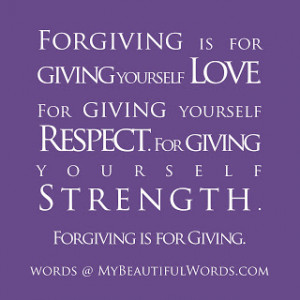 forgiving is for giving forgiving is for giving yourself love