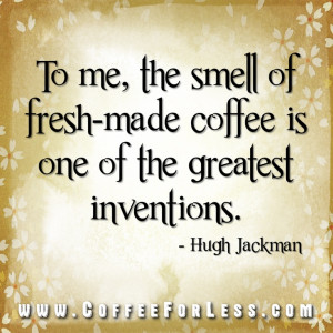 ... Coffe Quotes, Coffe Breaking, Coffee Quotes, Coffe Beans, Hugh Jackman