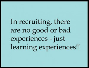 In recruiting, there are no good or bad experiences – just learning ...