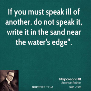 If you must speak ill of another, do not speak it, write it in the ...