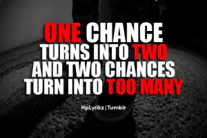 One chance turns into two and two chances turn into too many.