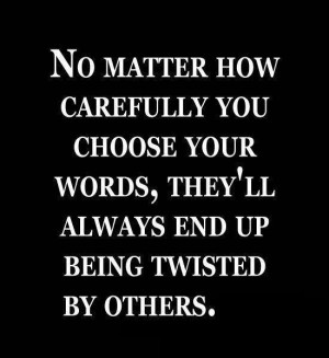 No Matter How Carefully You Choose Your Words