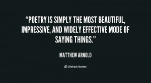 Poetry is simply the most beautiful, impressive, and widely effective ...