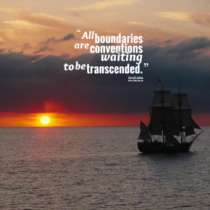 All boundaries are conventions waiting to be transcended.