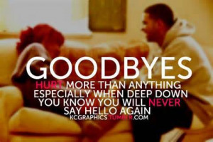 Never Say Goodbye Because Goodbye Means Going Away, And Going Away ...