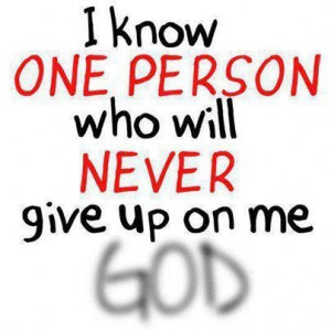 God never give up on me