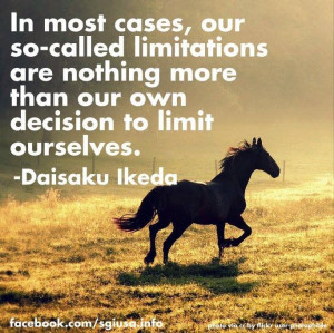 ... more than our own decision to limit ourselves daisaku ikeda quote