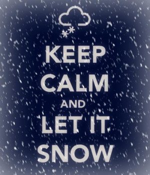 Keep Calm and Let It Snow