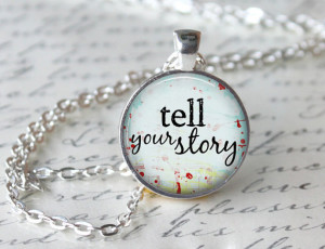 Tell Your Story Inspirational Quote Pendant Necklace or Keyring Glass ...