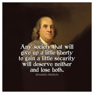 Any society that will give up a little liberty to gain a little ...