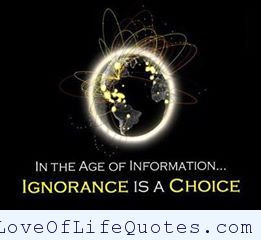 In the age of Information, Ignorance is a choice