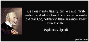 infinite Majesty, but He is also infinite Goodness and infinite Love ...