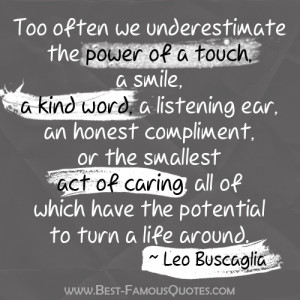 Life Quote by Leo Buscaglia - Too often we understimate