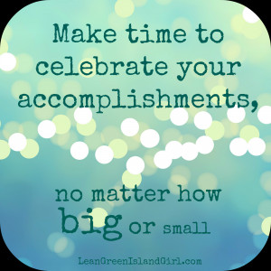 Celebrating your accomplishments however big or small is a way to ...