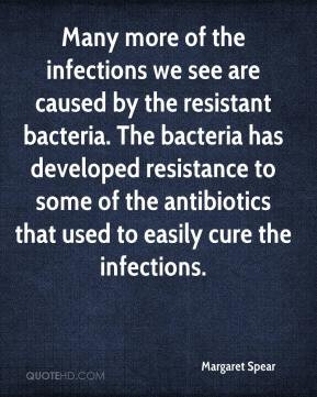 Margaret Spear - Many more of the infections we see are caused by the ...