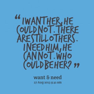 Quotes Picture: i want her, he could not there are still others i need ...