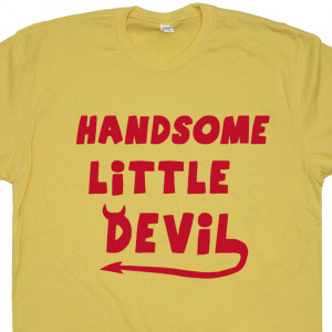 Handsome Little Devil T Shirt Funny T Shirt Quote Vintage Soft Shirts