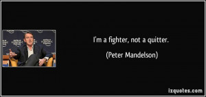 quote-i-m-a-fighter-not-a-quitter-peter-mandelson-118518.jpg