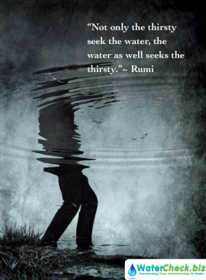 ... water, the water as well seeks the thirsty.