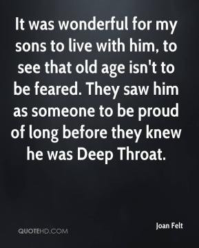 Joan Felt - It was wonderful for my sons to live with him, to see that ...