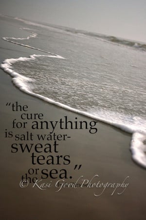 ART QUOTE - The cure for anything is salt water - Wall Print - 8x10