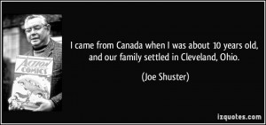 ... 10 years old, and our family settled in Cleveland, Ohio. - Joe Shuster